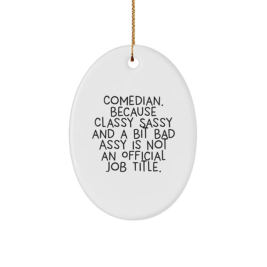 Funny Comedian Gifts from Friends and Family, Oval Ornament for Comedian Enthusiasts, Christmas Unique Decorations, Classy Sassy And A Bit Fearlessy Is Not Official Job Title Comedian Lover - Image 1