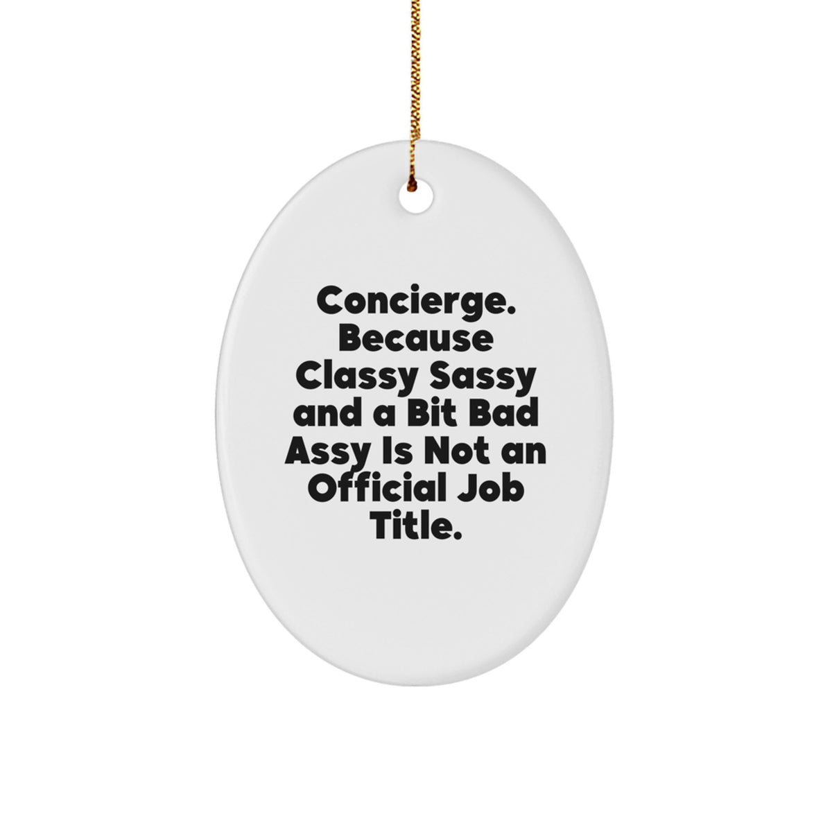 Unique Gifts from Friends and Family for Concierge Men and Women - 'Concierge. Because Classy Sassy And A Bit Fearlessy Is Not An Official Job Title.' Oval Ornament, Christmas Decorations - Image 1