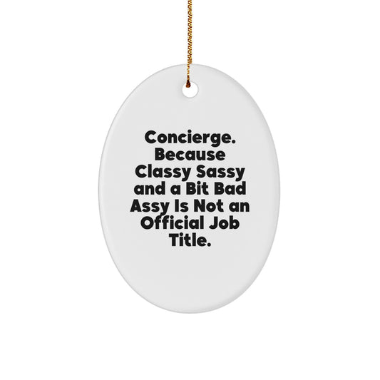 Unique Gifts from Friends and Family for Concierge Men and Women - 'Concierge. Because Classy Sassy And A Bit Fearlessy Is Not An Official Job Title.' Oval Ornament, Christmas Decorations - Image 1