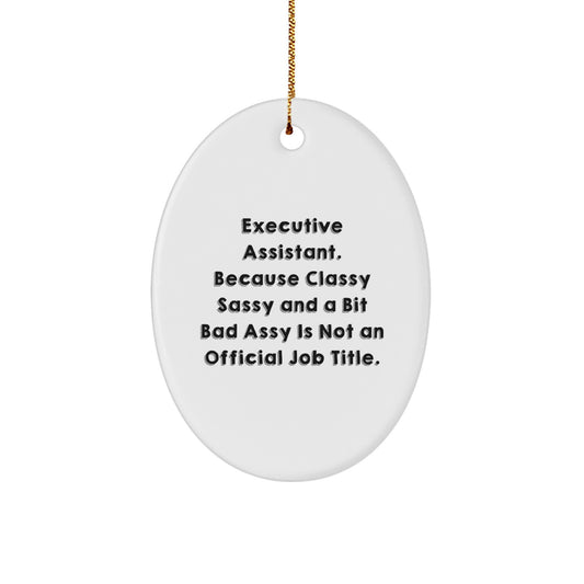 Gifts from Men for Executive Assistant Unique Oval Ornament Funny Quote 'Classy Sassy And A Bit Fearlessy Is Not An Official Job Title.' Christmas - Image 1