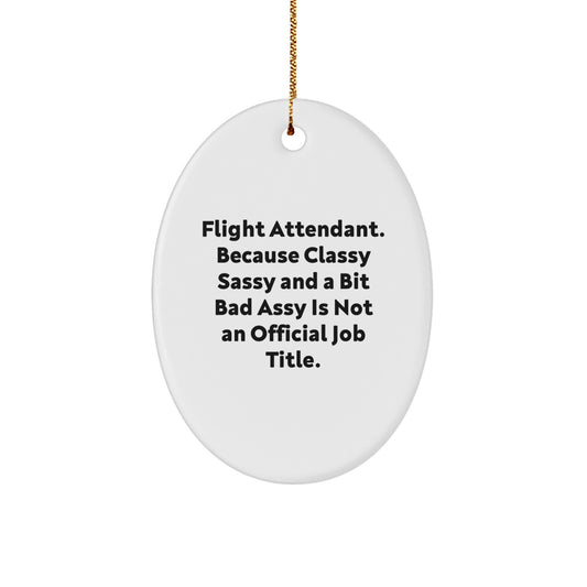 Funny Flight Attendant Gifts from Friends, Oval Ornament, 'Flight Attendant. Because Classy Sassy And A Bit Fearlessy Is Not An Official Job Title.' - Image 1