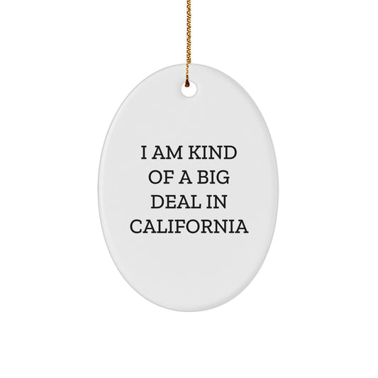 California Oval Ornament, Fun Gifts from Friends to California, 'I Am Kind Of A Prime Selection In California' Christmas Ornament - Image 1