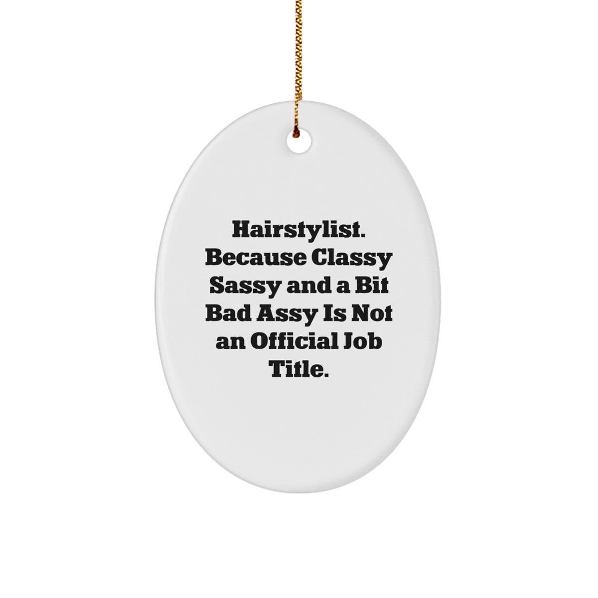 Funny Hairstylist Ornament Gift for Friends, Oval Ornament with 'Hairstylist. Because Classy Sassy And A Bit Fearlessy Is Not An Official Job Title.' Quote, Ideal Gifts from Women to Family - Image 1