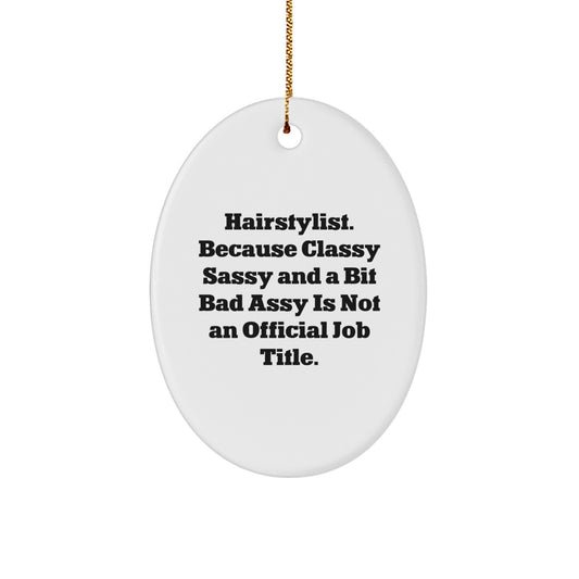 Funny Hairstylist Ornament Gift for Friends, Oval Ornament with 'Hairstylist. Because Classy Sassy And A Bit Fearlessy Is Not An Official Job Title.' Quote, Ideal Gifts from Women to Family - Image 1