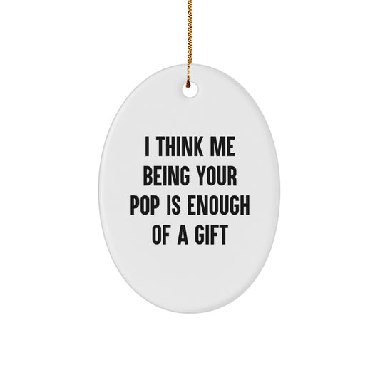 Funny Pop Gifts for Him - Oval Ornament, I Think 'Me Being Your Pop Is Enough Of A Gift' Christmas Decorations - Image 1