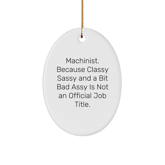 Funny Machinist Oval Ornament Gifts from Friends for Machinist Men Unique Christmas Unique Gifts - Image 1
