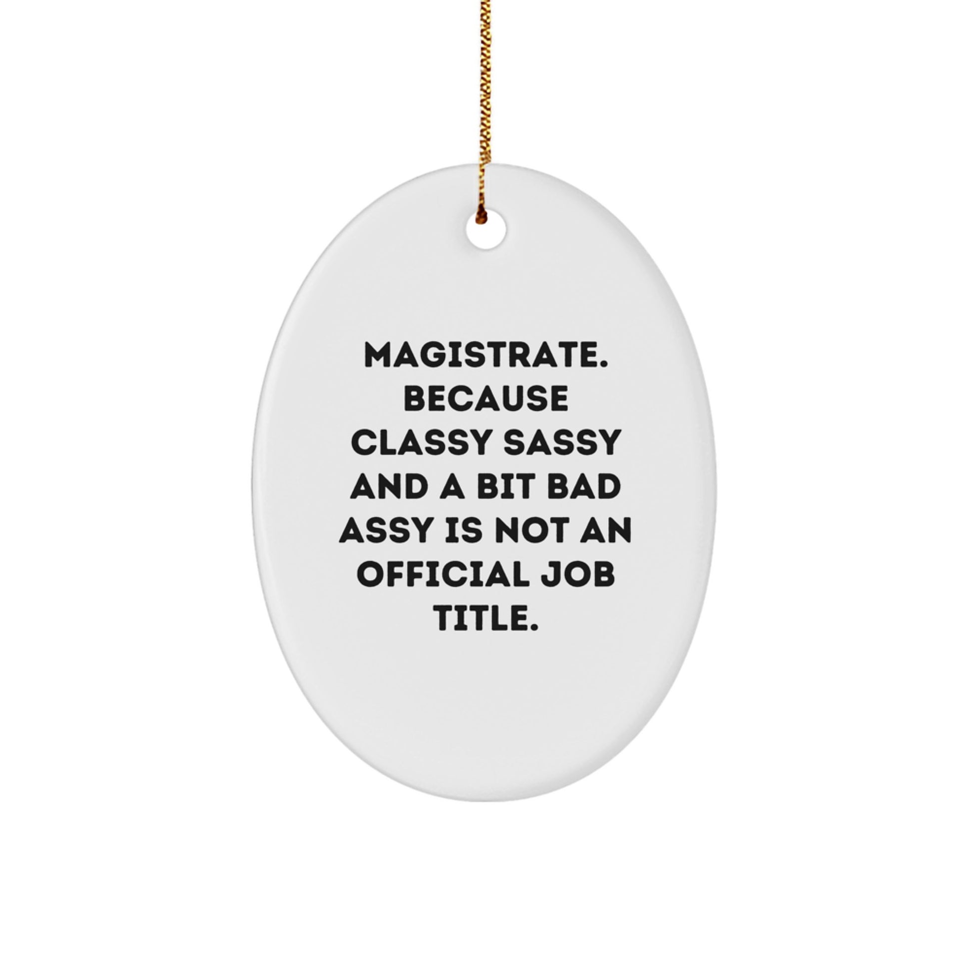 Magistrate Gifts for Women - Oval Ornament, Funny Quote - Gifts from Family to Women Magistrates, 'Magistrate. Because Classy Sassy And A Bit Fearlessy Is Not An Official Job Title.' - Image 1