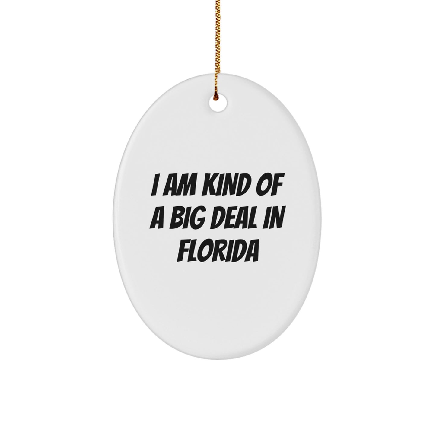 Unique Florida Oval Ornaments, 'I Am Kind Of A Prime Selection In Florida' Funny Quote Gifts from Men to Florida Friends for Christmas - Image 1