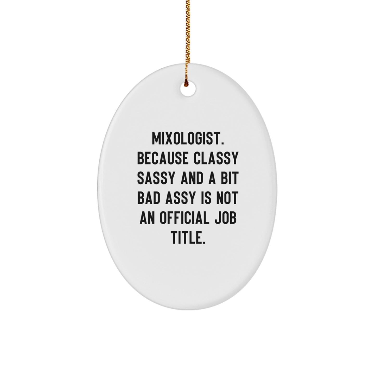 Funny Mixologist Gifts from Friends, Oval Ornament for Men, 'Mixologist. Because Classy Sassy And A Bit Fearlessy Is Not An Official Job Title.' Christmas Unique Gifts - Image 1