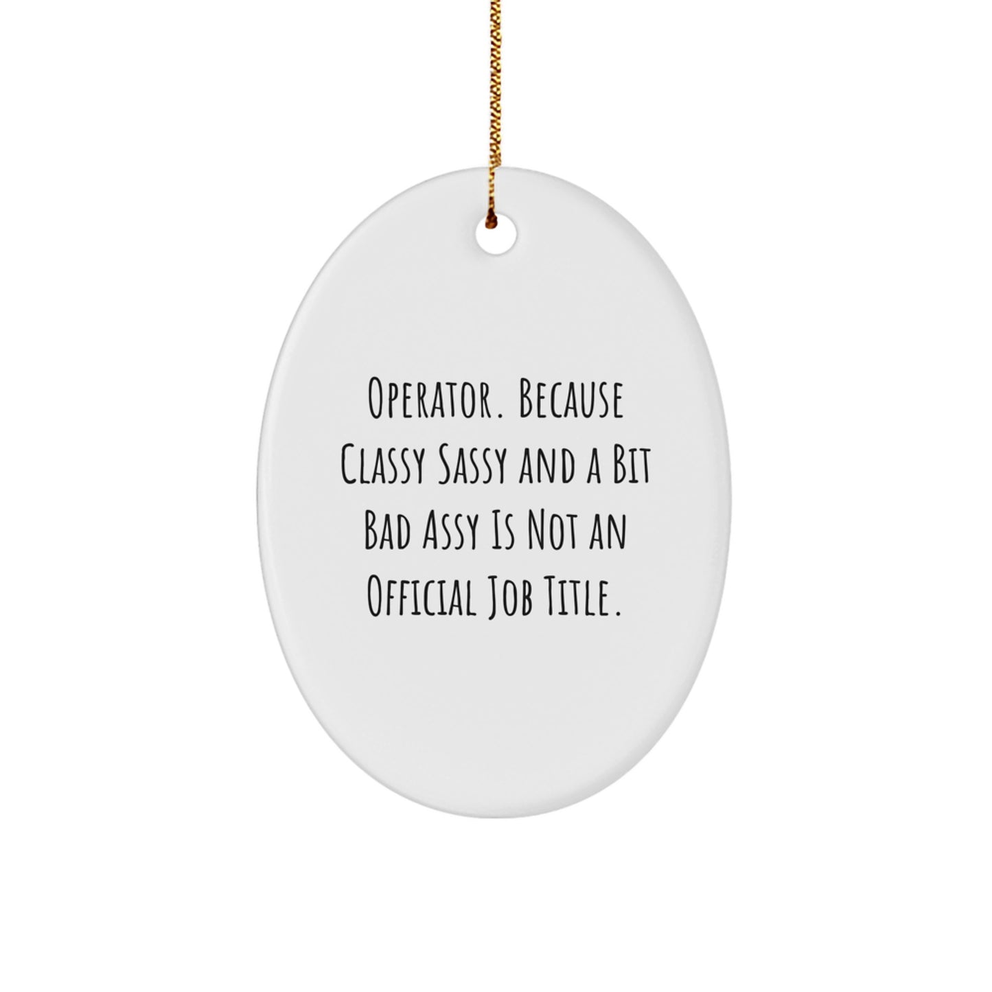 Fun Operator Christmas Unique Gifts for Men - Oval Ornament 'Operator Because Classy Sassy And A Bit Fearlessy Is Not An Official Job Title' with Gold Cord - Image 1