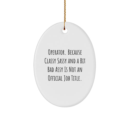 Fun Operator Christmas Unique Gifts for Men - Oval Ornament 'Operator Because Classy Sassy And A Bit Fearlessy Is Not An Official Job Title' with Gold Cord - Image 1
