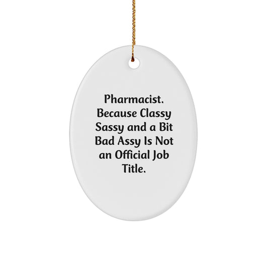 Funny Pharmacist Gifts, Oval Ornament with Sassy Quote, Gifts from Men for Women Coworkers Friends Family - Image 1