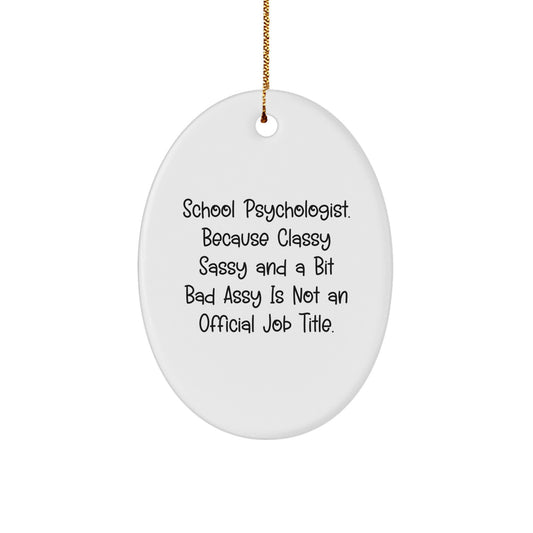 Funny School Psychologist Oval Ornament Gifts from Friends - 'Classy Sassy And A Bit Fearlessy Is Not An Official Job Title' Christmas Unique Gifts for School Psychologists - Image 1