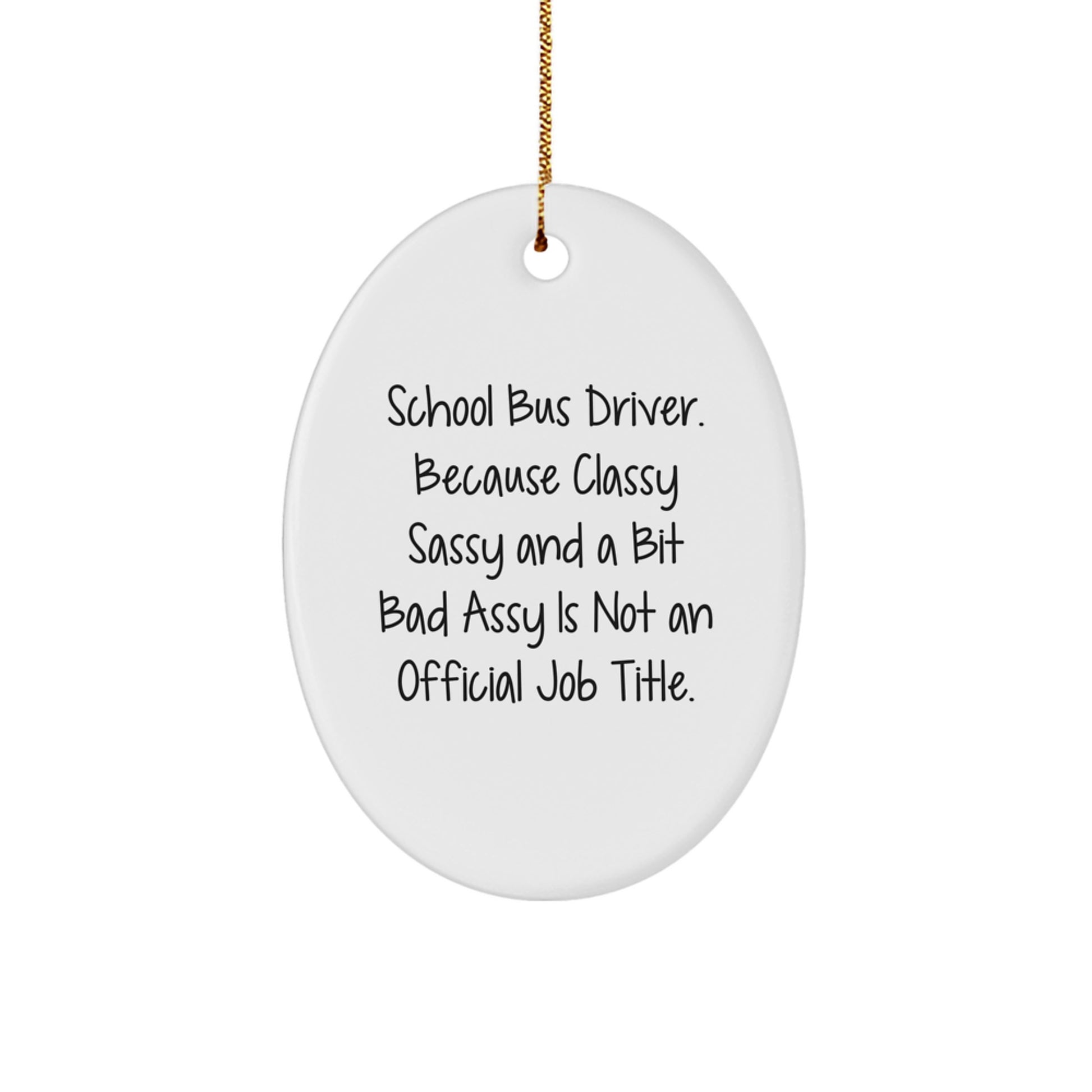 Funny School Bus Driver Gifts for Men - Oval Ornament, 'School Bus Driver. Because Classy Sassy And A Bit Fearlessy Is Not An Official Job Title.' Christmas Unique - Image 1