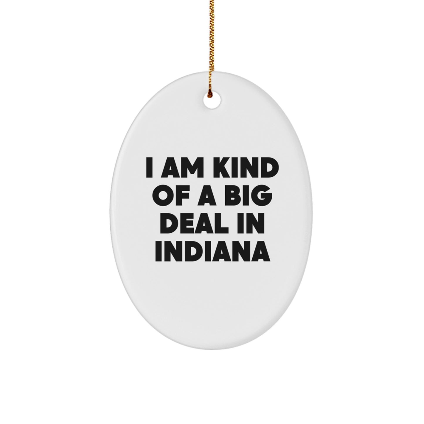 Funny Christmas Unique Gifts from Indiana - Oval Ornament - I Am Kind Of A Prime Selection In Indiana - White - Image 1
