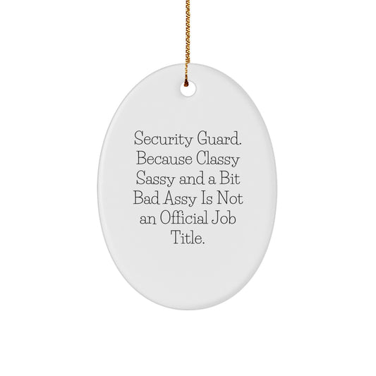 Security Guard Gifts from Friends - Oval Ornament with Funny Quote, 'Security Guard. Because Classy Sassy And A Bit Fearlessy Is Not An Official Job Title.' - Christmas Decor - Image 1