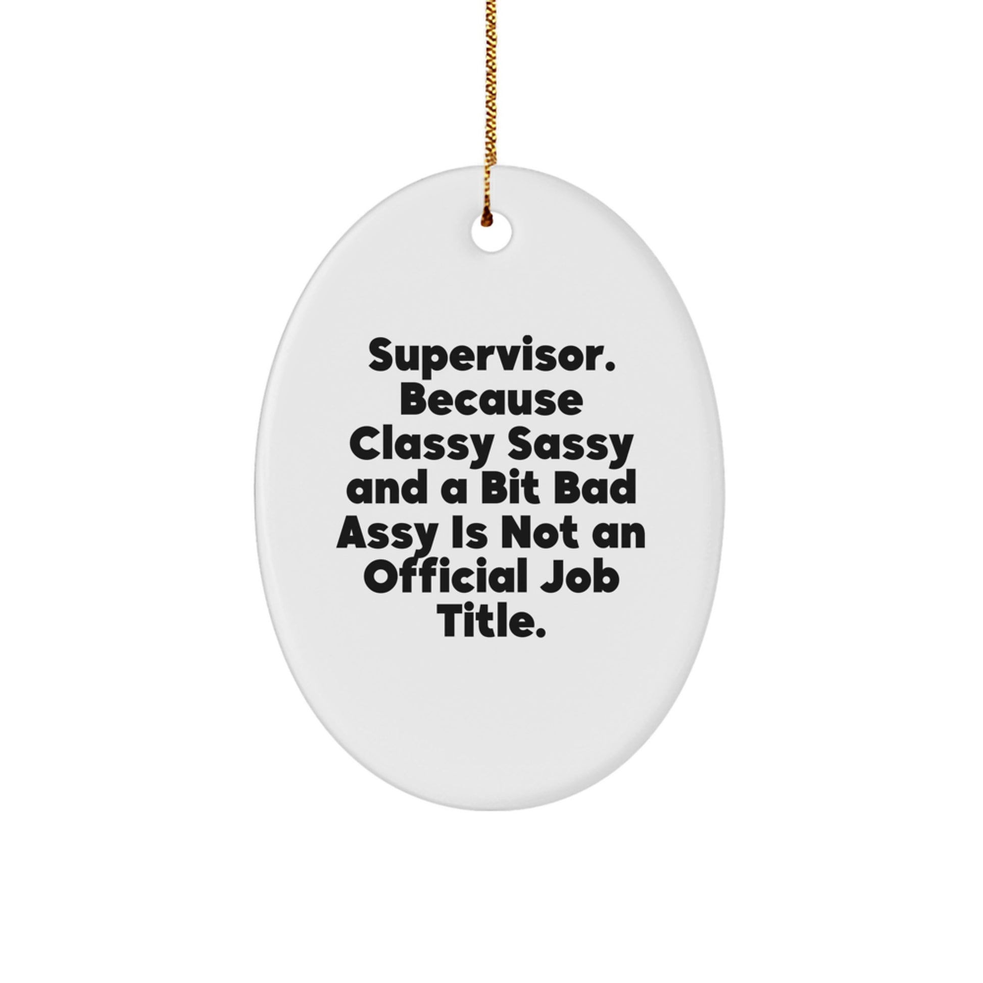Funny Supervisor Gifts from Friends Christmas Oval Ornament - Classy Sassy And A Bit Fearlessy Is Not An Official Job Title - Image 1