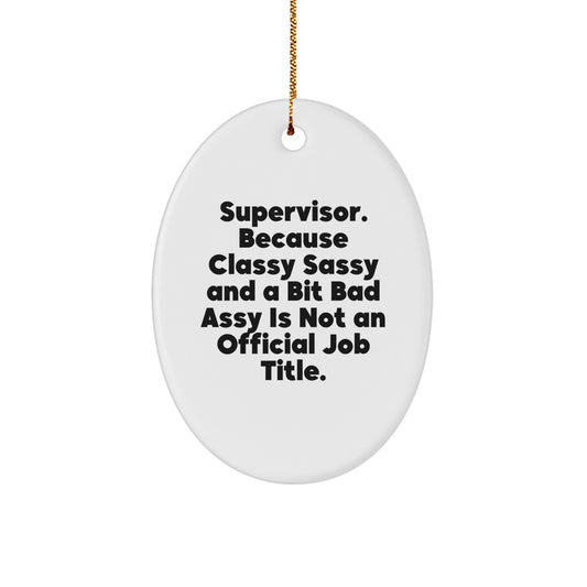 Funny Supervisor Gifts from Friends Christmas Oval Ornament - Classy Sassy And A Bit Fearlessy Is Not An Official Job Title - Image 1
