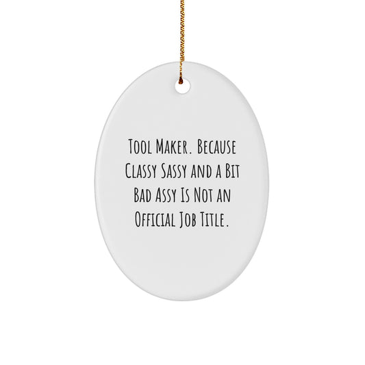 Funny Tool Maker Oval Ornament Gifts from Friends for Christmas Unique Decorations - Classy Sassy And A Bit Fearlessy Is Not An Official Job Title - Image 1