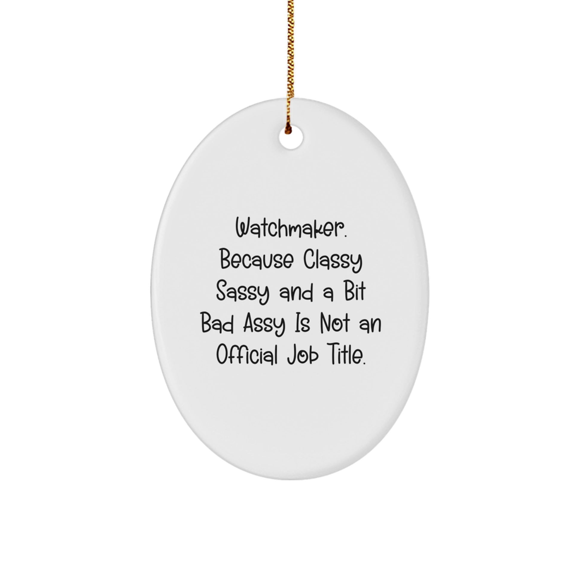 Funny Watchmaker Gifts for Men - Oval Ornament 'Watchmaker. Because Classy Sassy And A Bit Fearlessy Is Not An Official Job Title.' Christmas Unique Gifts from Friends - Image 1