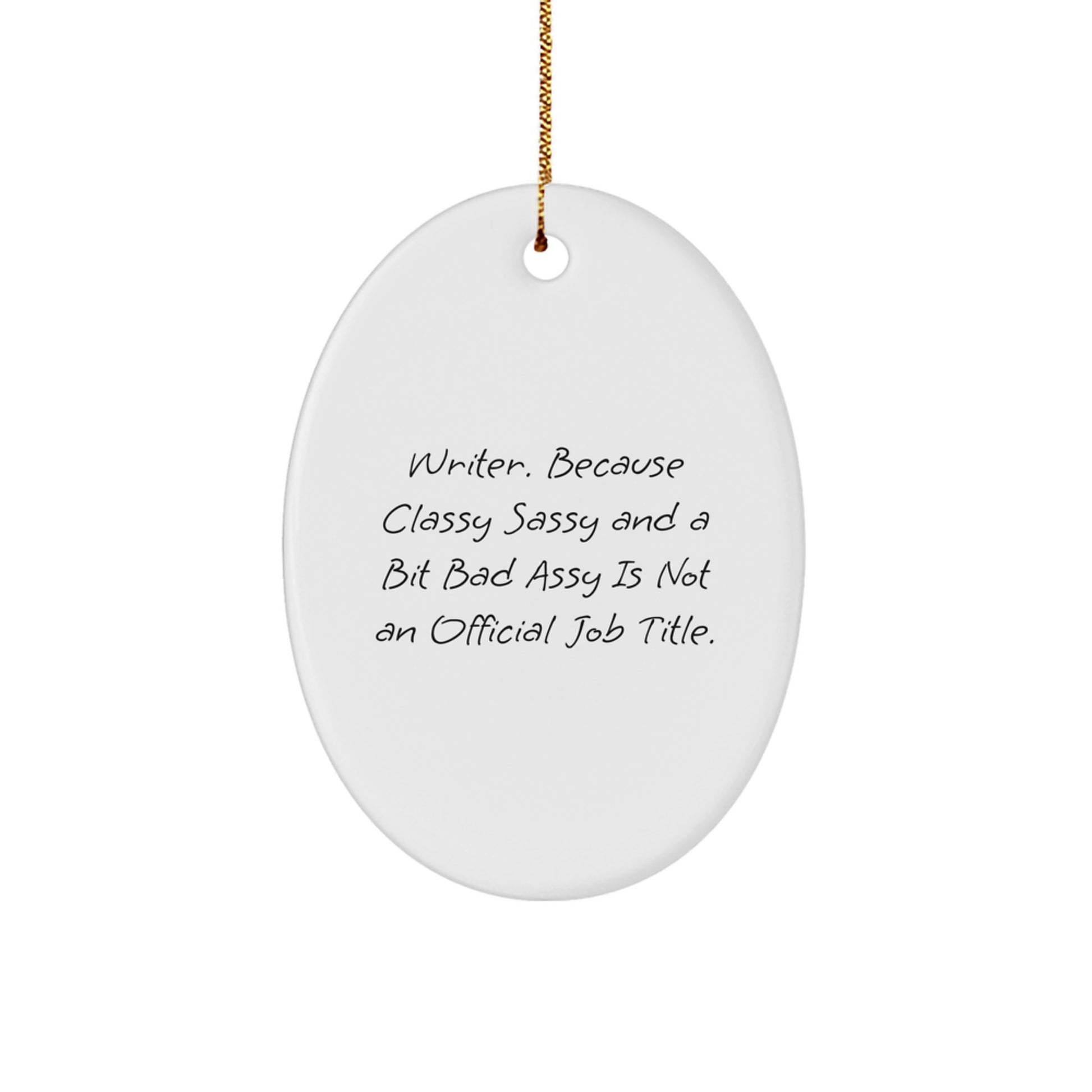 Funny Writer Oval Ornament Gifts from Men to Writers, Friends, Coworkers or Family at Christmas - 'Writer. Because Classy Sassy And A Bit Fearlessy Is Not An Official Job Title.' - Image 1