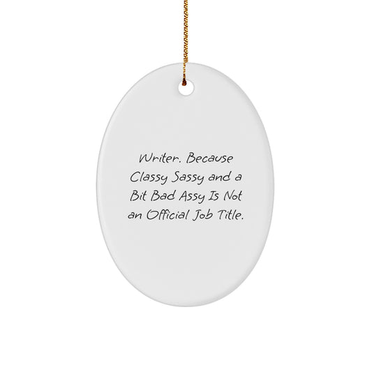 Funny Writer Oval Ornament Gifts from Men to Writers, Friends, Coworkers or Family at Christmas - 'Writer. Because Classy Sassy And A Bit Fearlessy Is Not An Official Job Title.' - Image 1