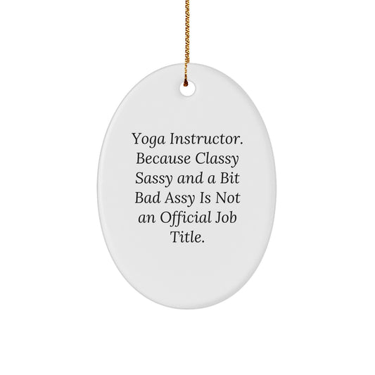 Funny Yoga Instructor Gifts for Her - Oval Ornament, 'Yoga Instructor. Because Classy Sassy And A Bit Fearlessy Is Not An Official Job Title.', Christmas Decor - Image 1