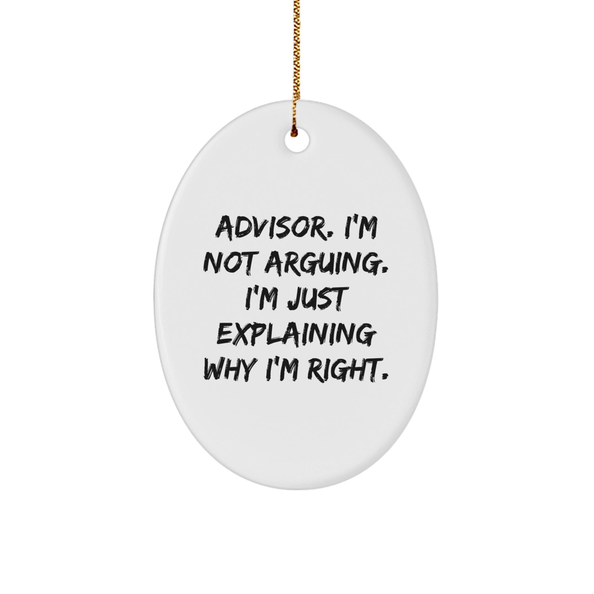 Funny Advisor Gifts for Men, Oval Ornament, 'I'm Not Arguing. I'm Just Explaining Why I'm Right.' Christmas Unique Gifts from Friends - Image 1