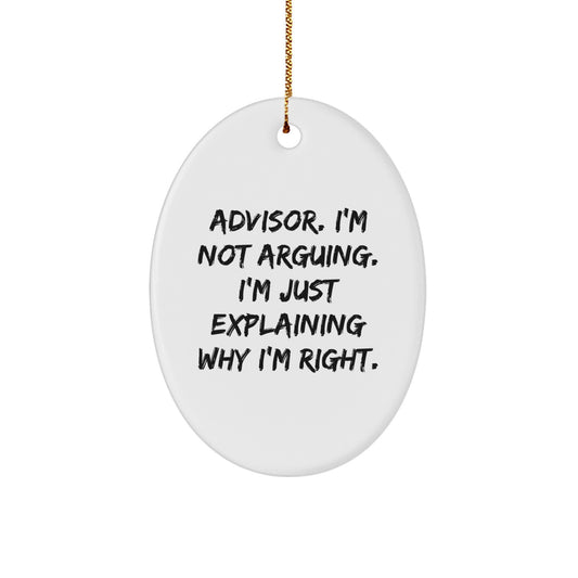 Funny Advisor Gifts for Men, Oval Ornament, 'I'm Not Arguing. I'm Just Explaining Why I'm Right.' Christmas Unique Gifts from Friends - Image 1