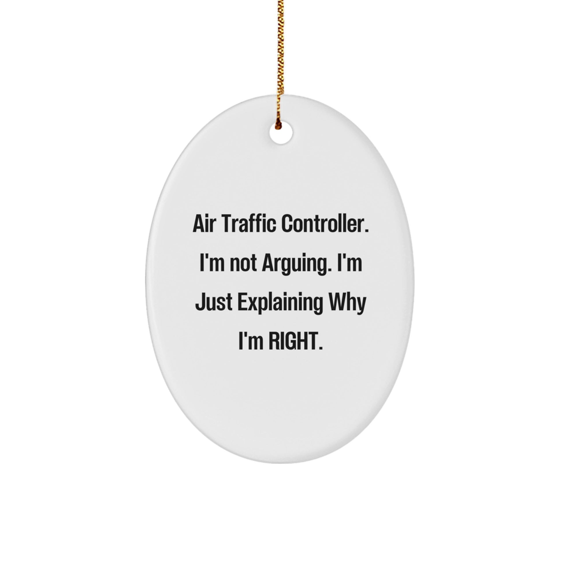 Funny Gifts from Friends and Family for Air Traffic Controller Enthusiasts - Unique Oval Ornament 'I'm Not Arguing, I'm Just Explaining Why I'm Right', Christmas Memorable Present - Image 1