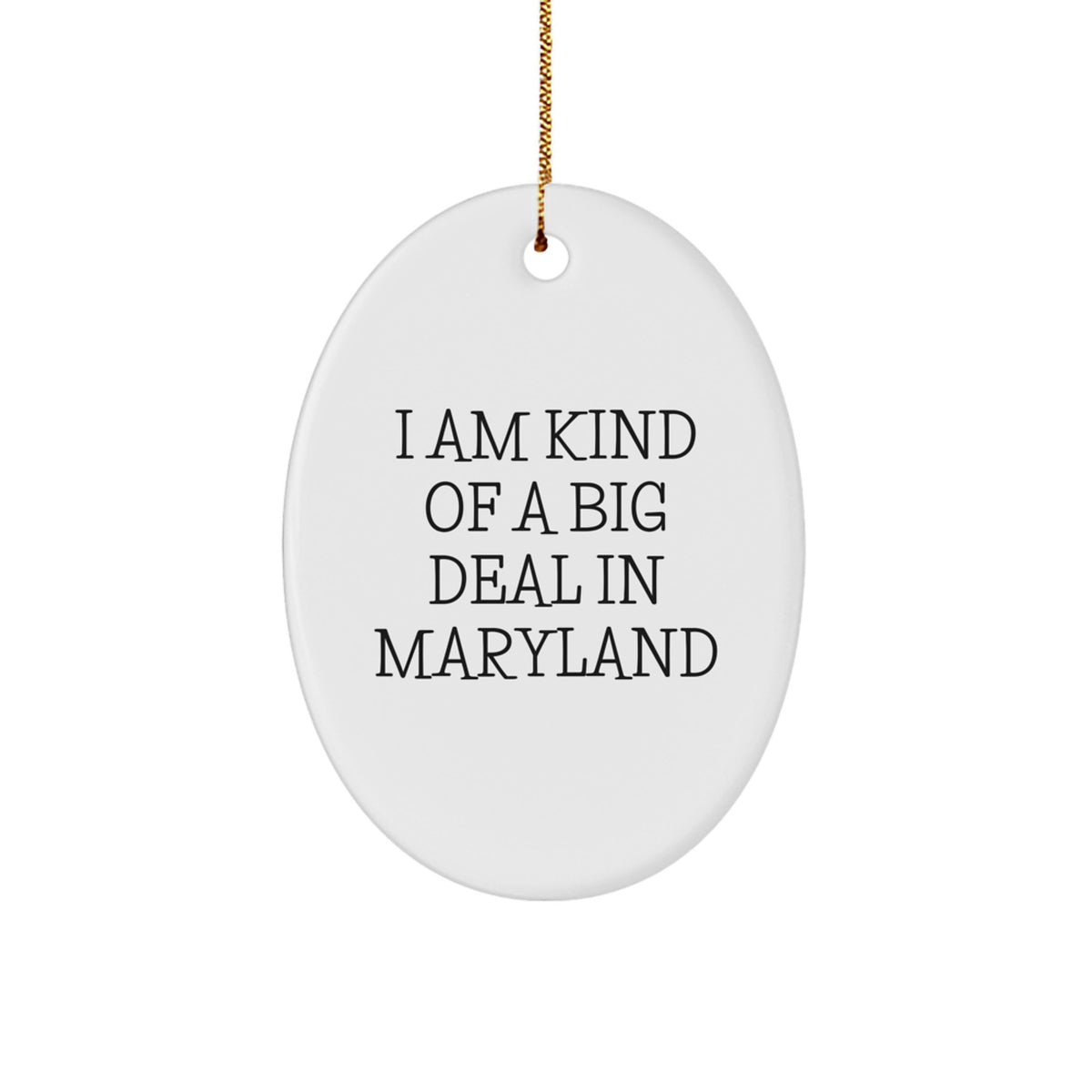 Gifts from Friends to Family in Maryland - I Am Kind Of A Prime Selection In Maryland Oval Ornament, White, Christmas Unique Gifts - Image 1