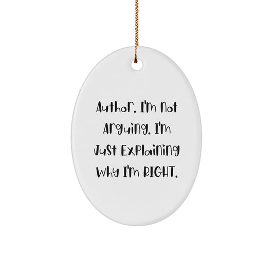 Author's Humor, Oval Ornament, Christmas Unique Gifts from Friends, Gifts for Author, 'I'm Not Arguing, I'm Just Explaining Why I'm Right' White Oval Ornament - Image 1