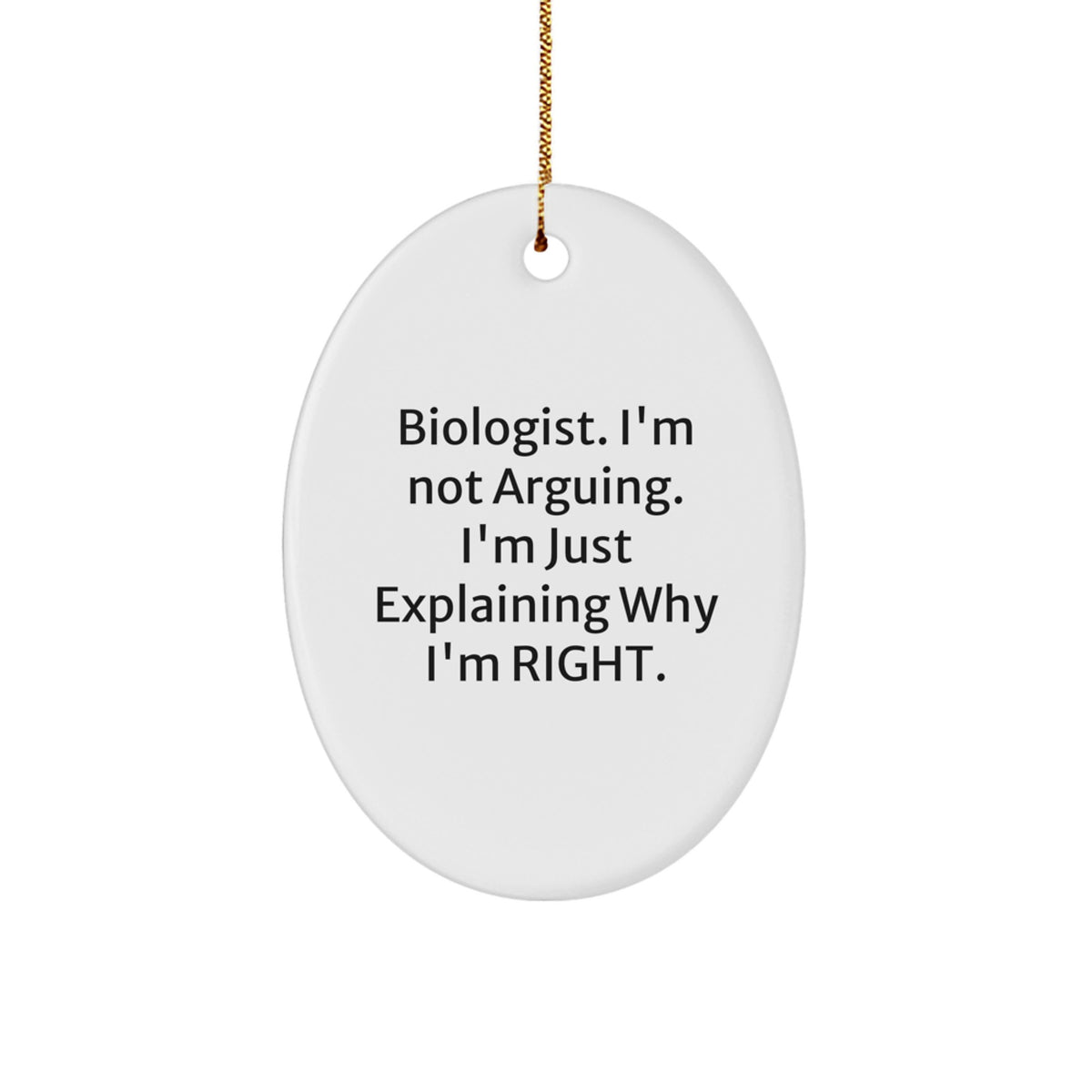Christmas Ornament Gift for Family Biologist. I'm Not Arguing. Treasure - Image 1