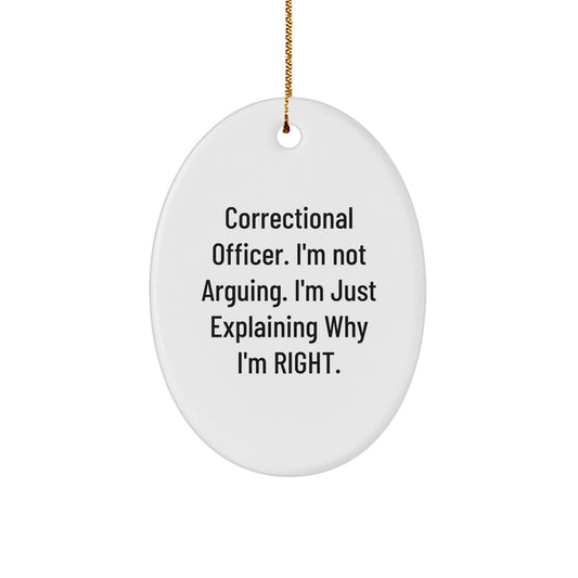 Correctional Officer Gifts, Funny Oval Ornament with 'I'm Not Arguing. I'm Just Explaining Why I'm Right.' Quote, Gifts from Friends and Family for Christmas - Image 1