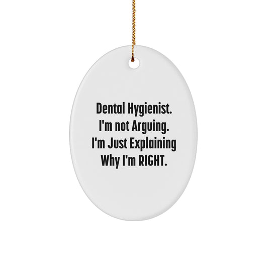 Dental Hygienist Gifts from Friends, Funny Oval Ornament, 'I'm Not Arguing. I'm Just Explaining Why I'm Right.' for Christmas - Image 1
