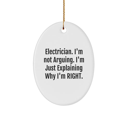 Funny Electrician Gifts from Friends - 'I'm Not Arguing' Oval Ornament for Electrician, Christmas Unique Gifts - Image 1