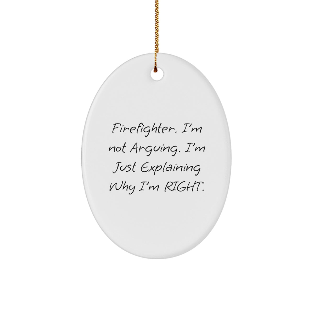 Christmas Ornament Gift for Family - Firefighter. I'm Not Arguing. - Image 1