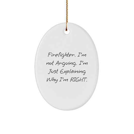 Christmas Ornament Gift for Family - Firefighter. I'm Not Arguing. - Image 1