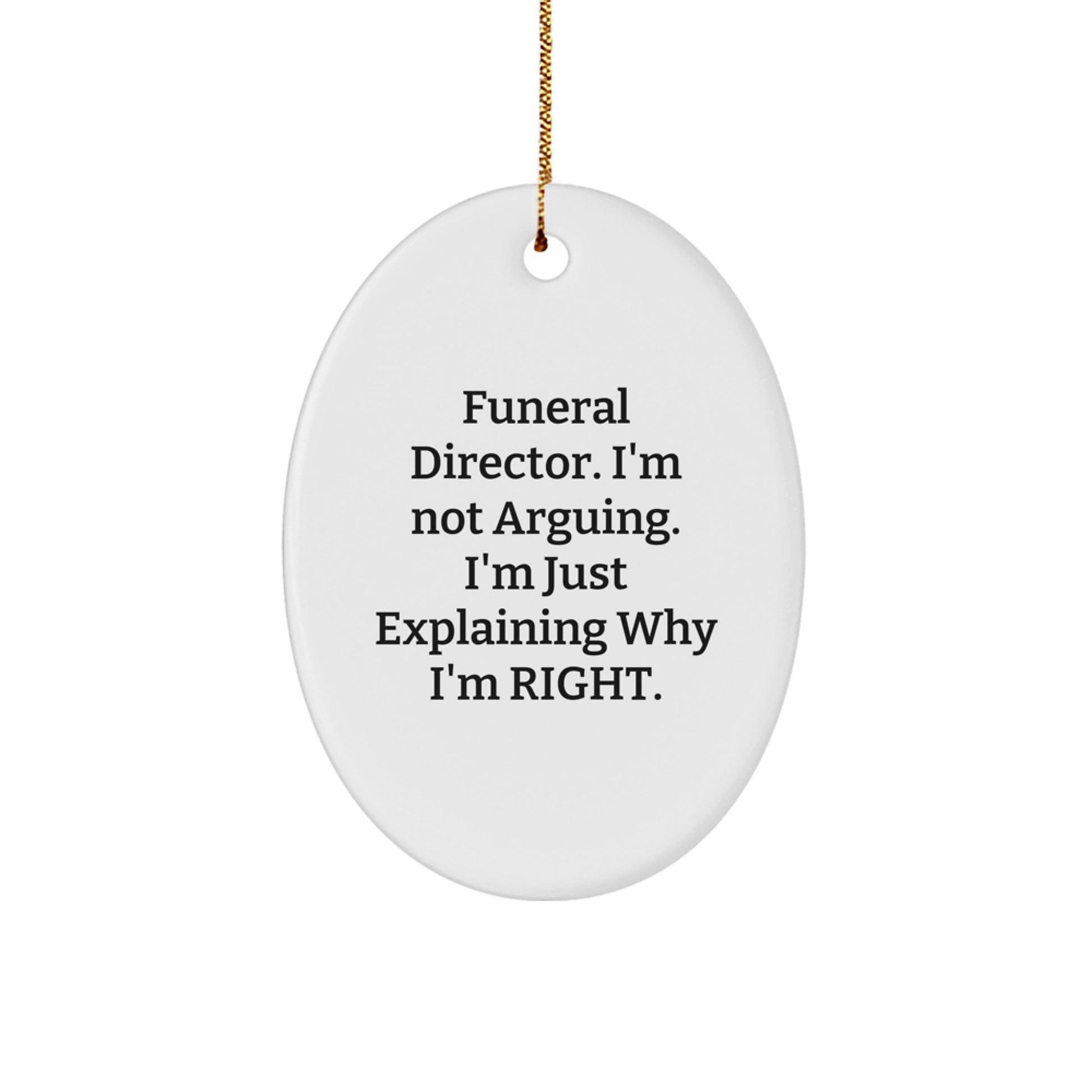 Funny Funeral Director Oval Ornament Gifts for Men from Friends, Christmas Unique Gifts, I'm Not Arguing - Image 1