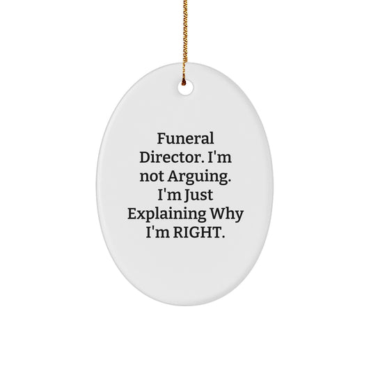 Funny Funeral Director Oval Ornament Gifts for Men from Friends, Christmas Unique Gifts, I'm Not Arguing - Image 1