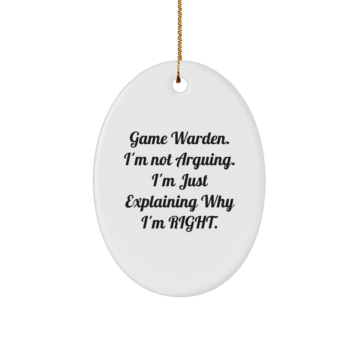 Christmas Ornament Gift for Coworkers - Game Warden. I'm Not Arguing. - Image 1