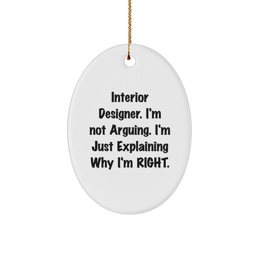 Funny Interior Designer Gifts from Friends, Oval Ornament for Christmas Unique Presents, 'I'm Not Arguing, I'm Just Explaining Why I'm Right' - White MDF - Image 1