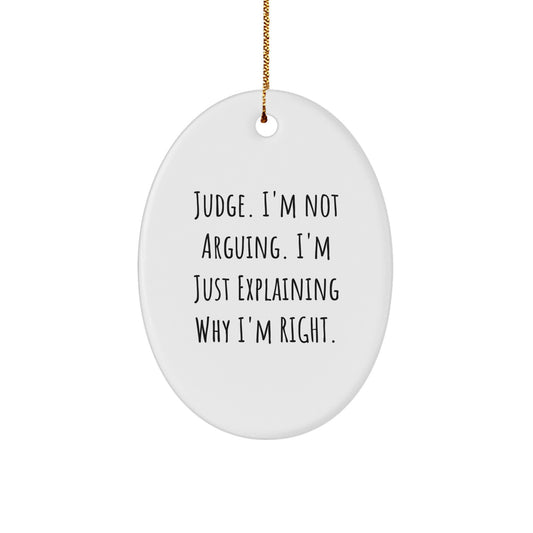 Judge's Humor Oval Ornament, Funny Gift for Men, Unique Christmas Unique Gifts from Friends, 'Judge, I'm Not Arguing. I'm Just Explaining Why I'm Right.' - Image 1
