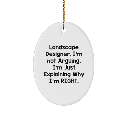 Landscape Designer Christmas Unique Gifts from Friends, Funny Oval Ornament, 'I'm Not Arguing. I'm Just Explaining Why I'm Right.' - Image 1