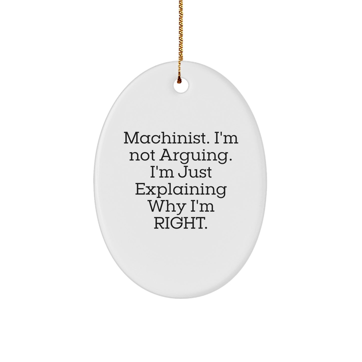 Funny Machinist Gifts for Men, Oval Ornament, Machinist I'm Not Arguing. I'm Just Explaining Why I'm Right. Funny Machinist Christmas Unique Gifts - Image 1