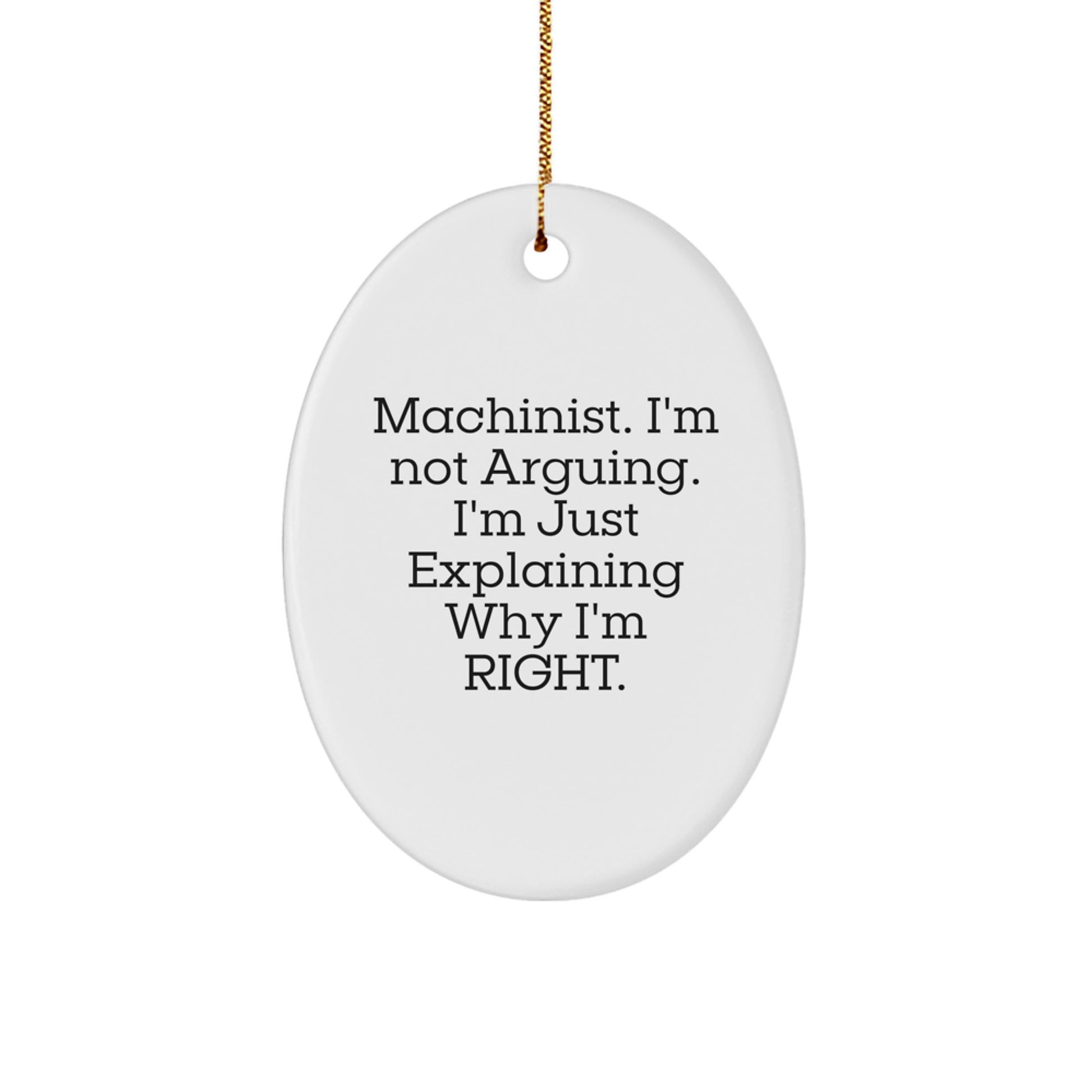 Funny Machinist Gifts for Men, Oval Ornament, Machinist I'm Not Arguing. I'm Just Explaining Why I'm Right. Funny Machinist Christmas Unique Gifts - Image 1