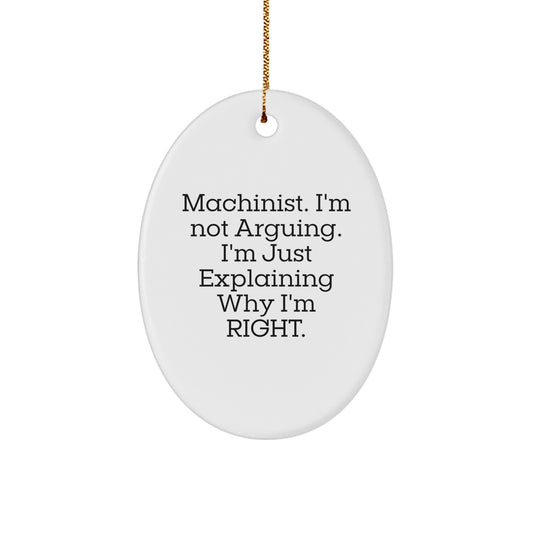 Funny Machinist Gifts for Men, Oval Ornament, Machinist I'm Not Arguing. I'm Just Explaining Why I'm Right. Funny Machinist Christmas Unique Gifts - Image 1