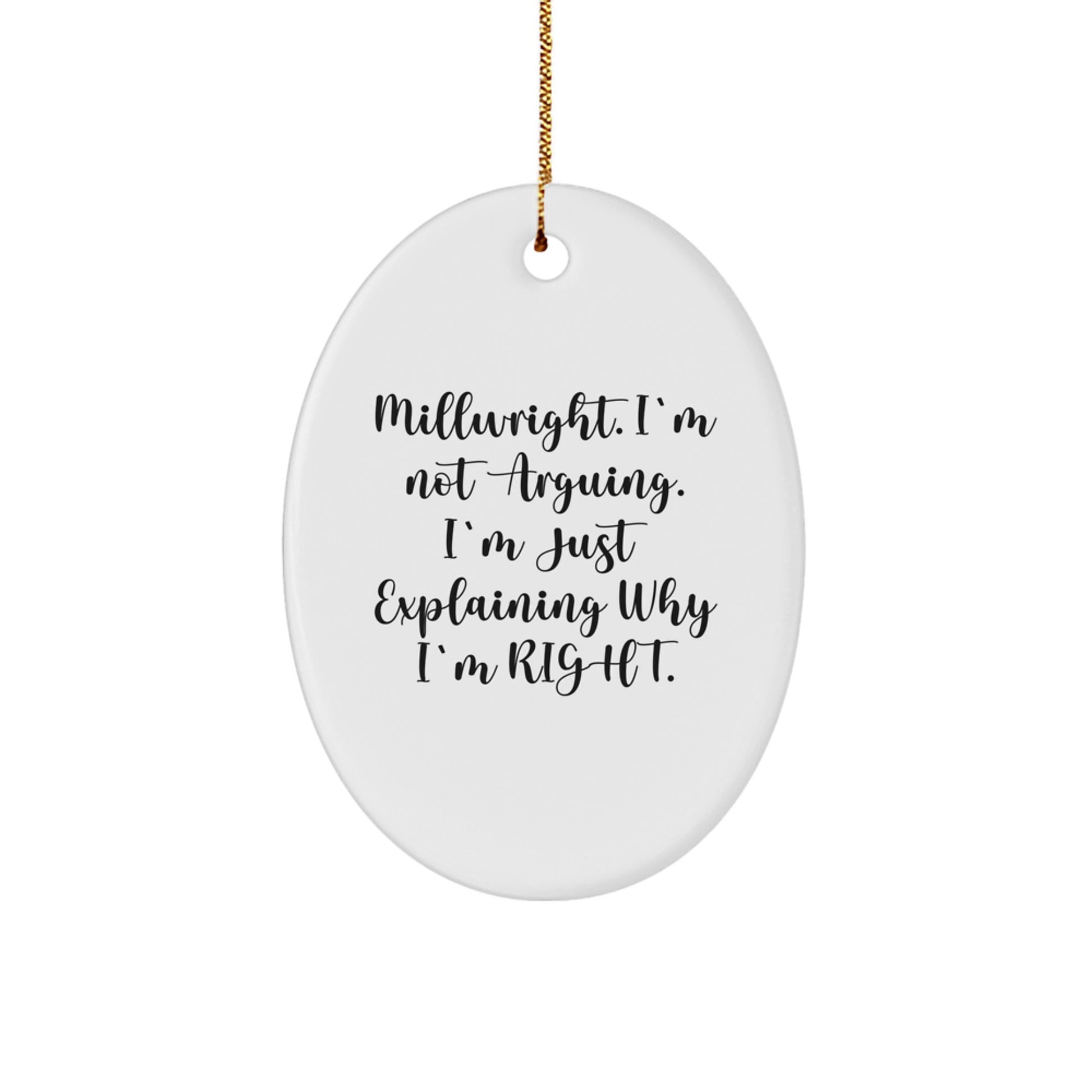 Funny Millwright Gifts - 'I'm Not Arguing. I'm Just Explaining Why I'm Right.' Oval Ornament for Christmas, Gifts from Men to Friends - Image 1