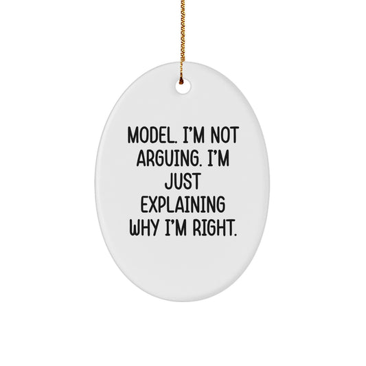 Funny Model Gifts, 'Model. I'm Not Arguing. I'm Just Explaining Why I'm Right.' Oval Ornament, Christmas Unique Gifts from Friends - Image 1