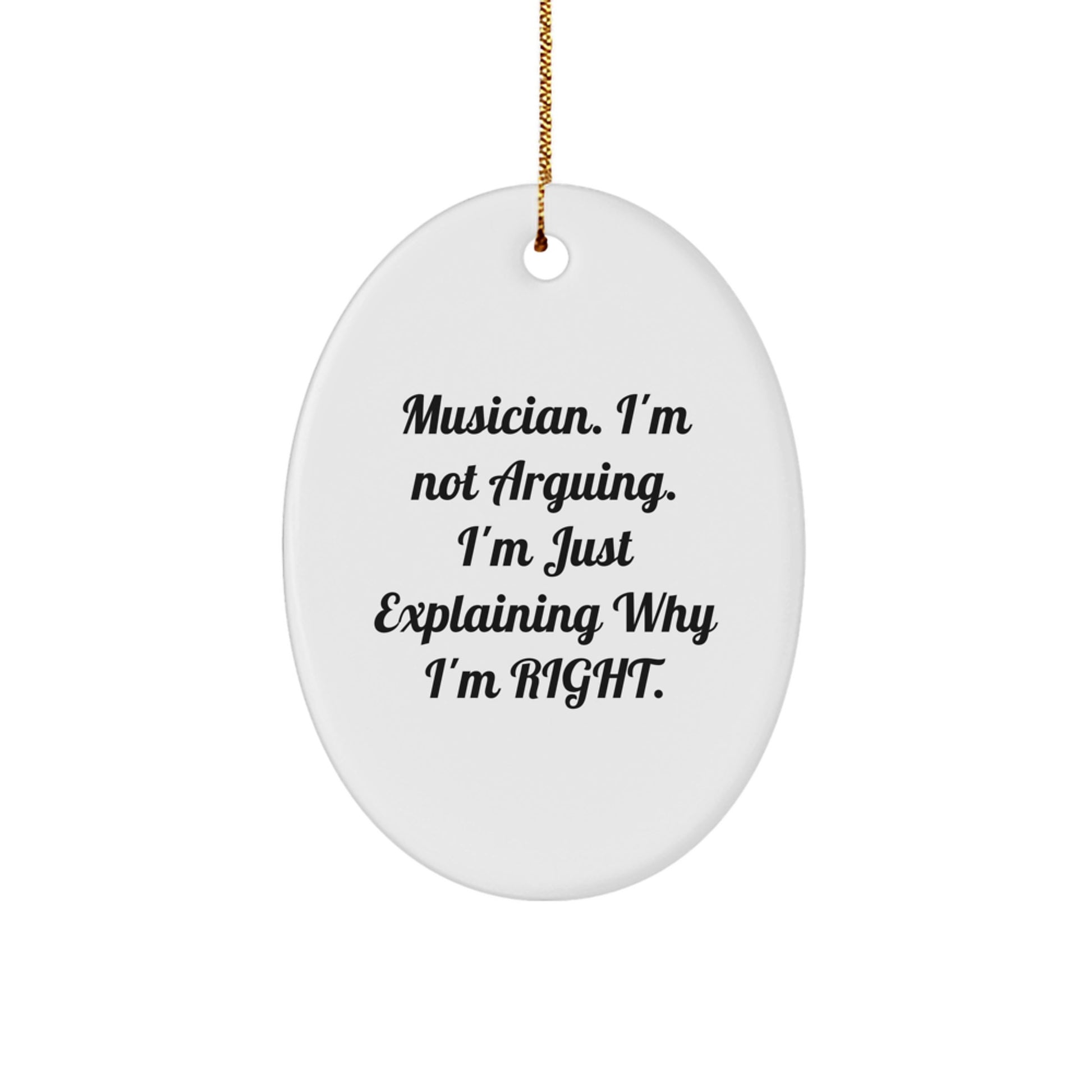 Funny Musician Gifts from Friends - Oval Ornament with 'I'm Not Arguing. I'm Just Explaining Why I'm Right.' Quote for Christmas - Image 1